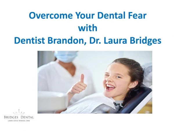 Overcome Your Dental Fear with Dentist Brandon, Dr. Laura Bridges