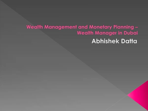 Wealth Management and Monetary Planning – Wealth Manager in Dubai