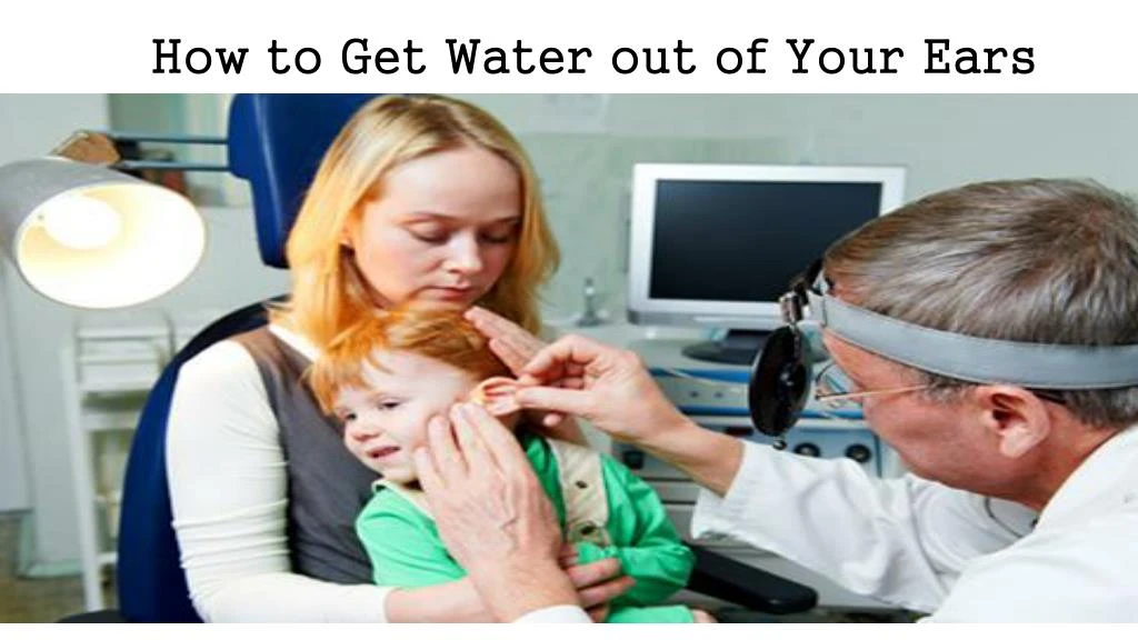 how to get water out of your ears