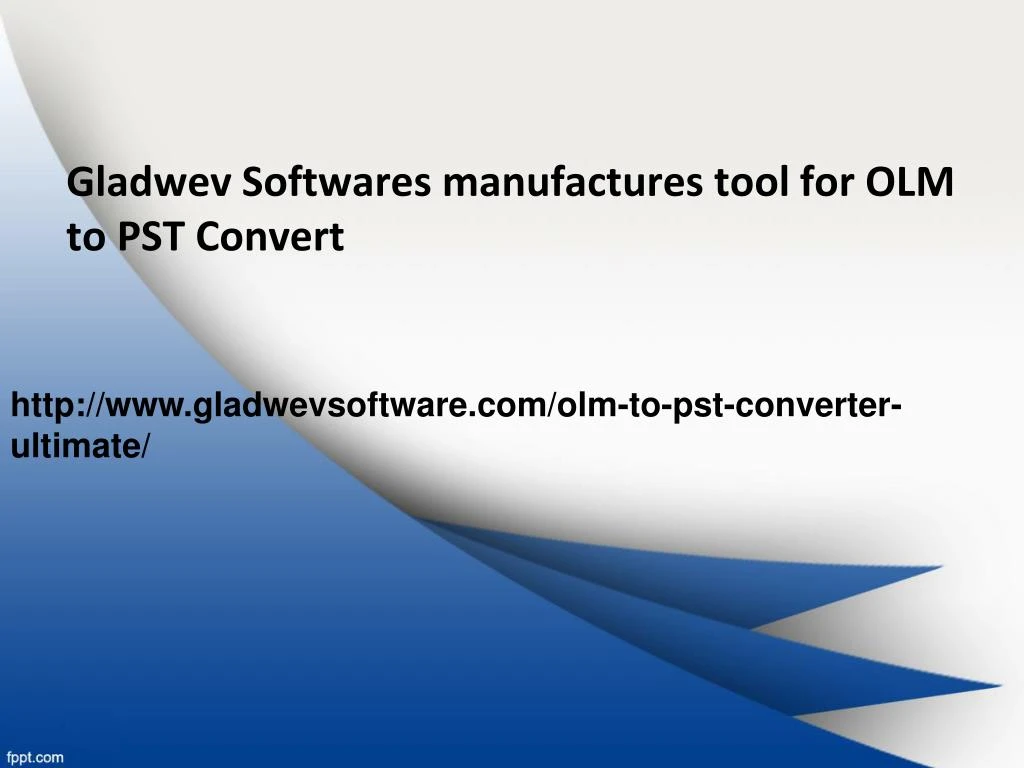 gladwev softwares manufactures tool for olm to pst convert