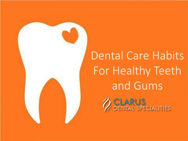 Dental Care Habits For Healthy Teeth and Gums