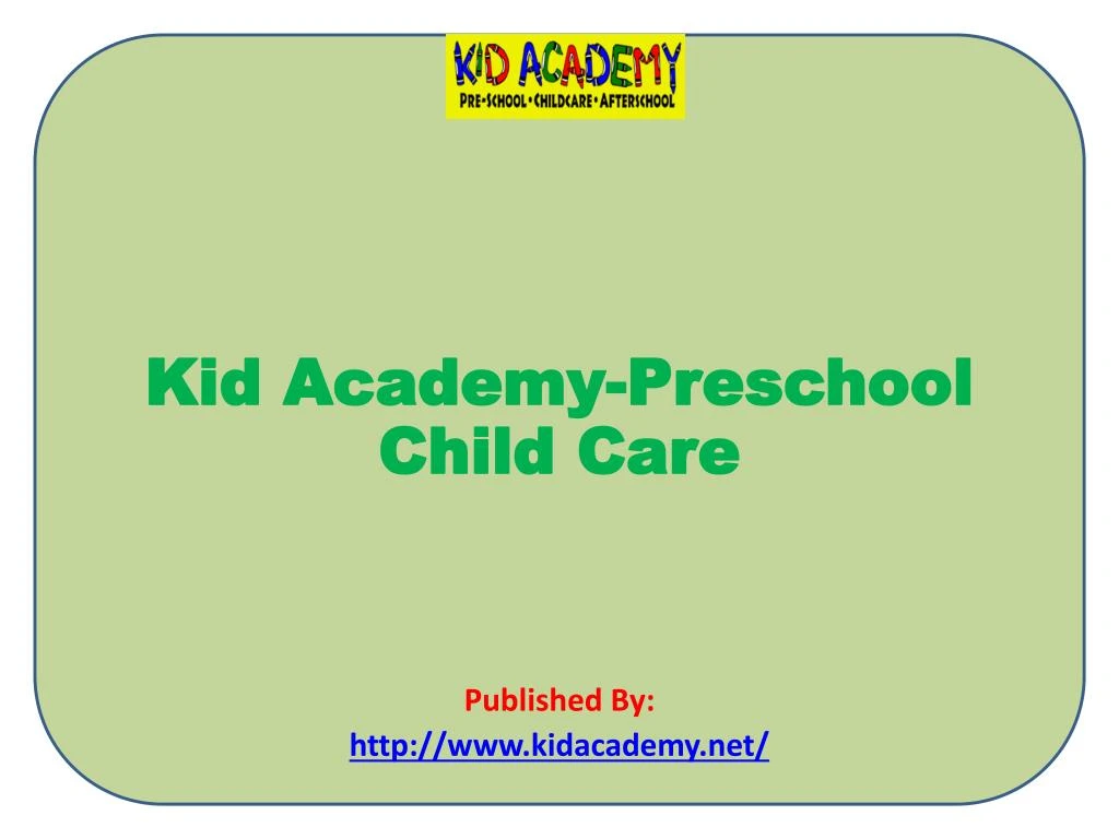 kid academy preschool child care published by http www kidacademy net