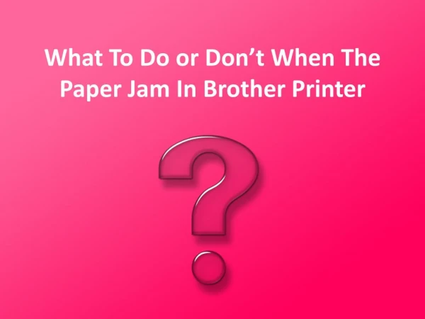 What To Do or Don’t When The Paper Jam In Brother Printer?