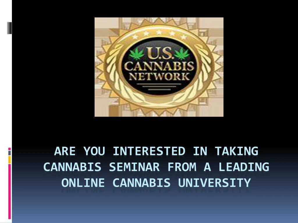 are you interested in taking cannabis seminar from a leading online cannabis university