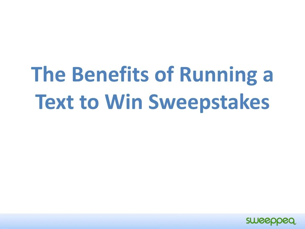 the benefits of running a text to win sweepstakes