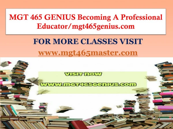 MGT 465 GENIUS Becoming A Professional Educator/mgt465genius.com