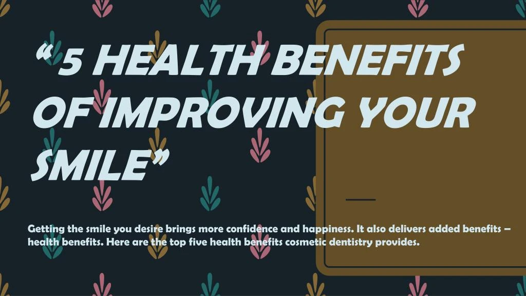 5 health benefits of improving your smile