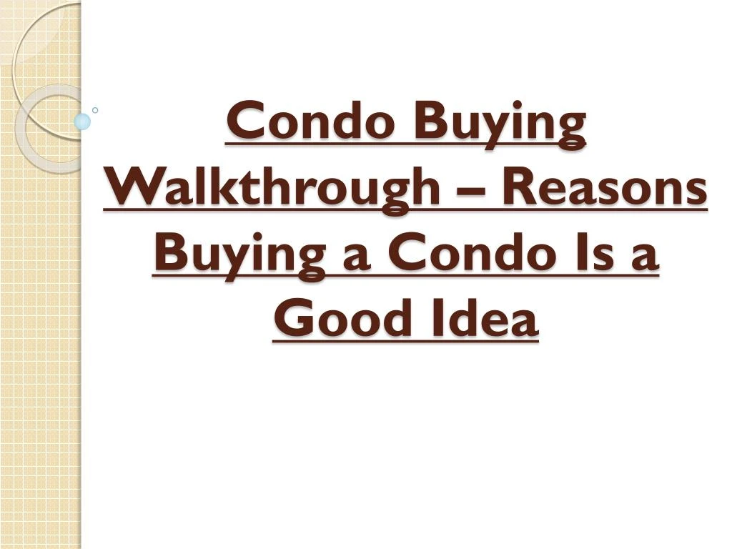 condo buying walkthrough reasons buying a condo is a good idea