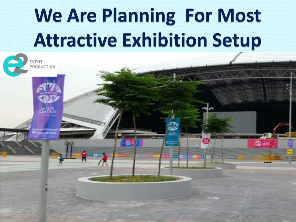 we are planning for most attractive exhibition setup