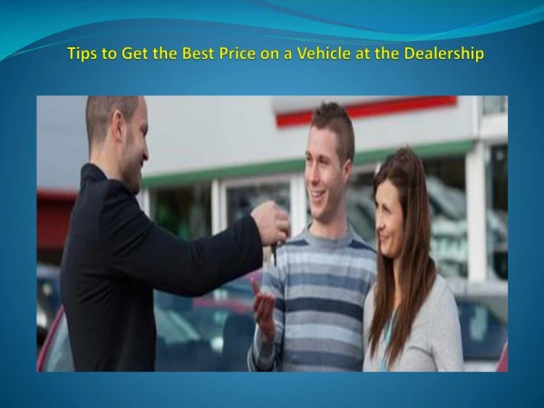 Tips to Get the Best Price on a Vehicle at the Dealership