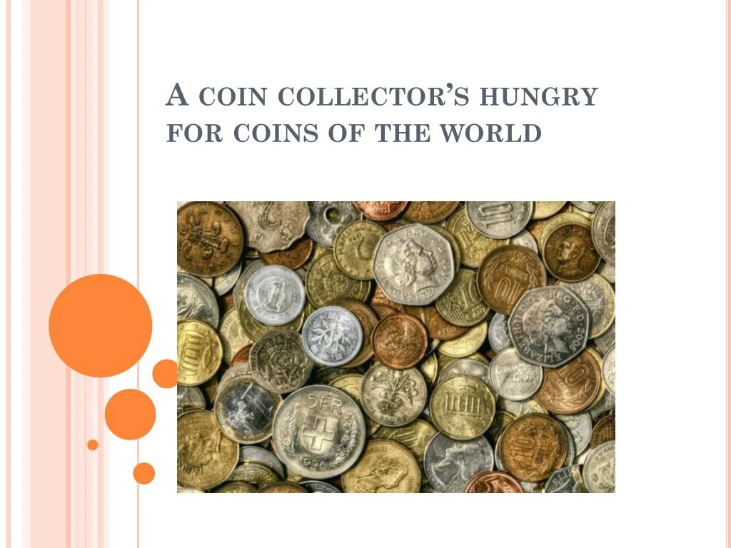 a coin collector s hungry for coins of the world