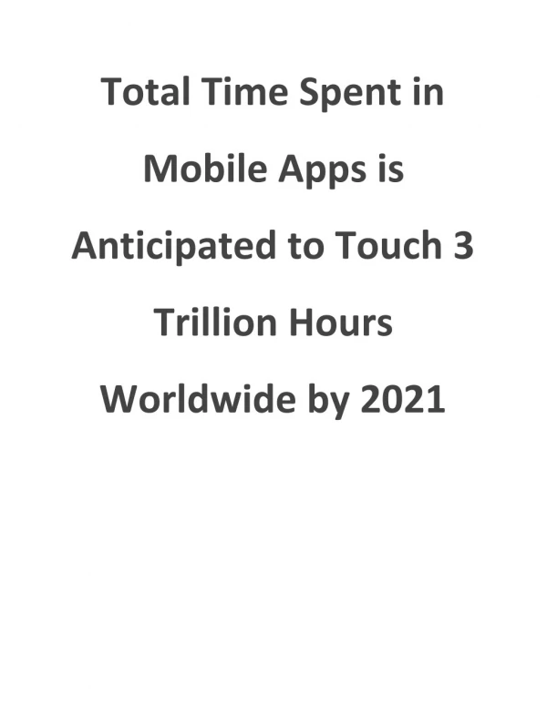 Total Time Spent in Mobile Apps is Anticipated to Touch 3 Trillion Hours Worldwide by 2021