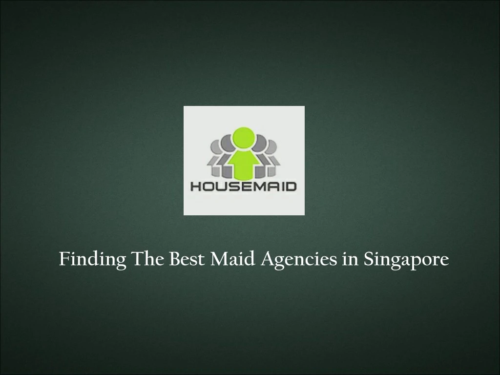 finding the best maid agencies in singapore