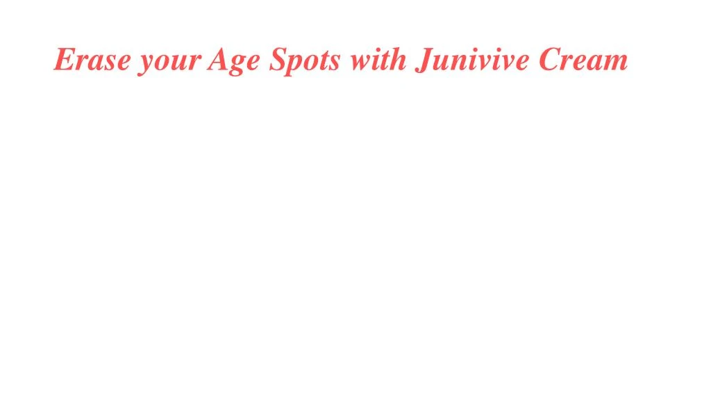erase your age spots with junivive cream