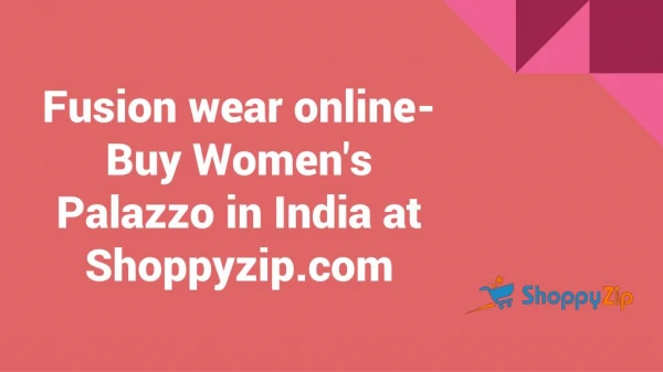 Fusion wear online- Buy Women's Palazzo in India at Shoppyzip.com