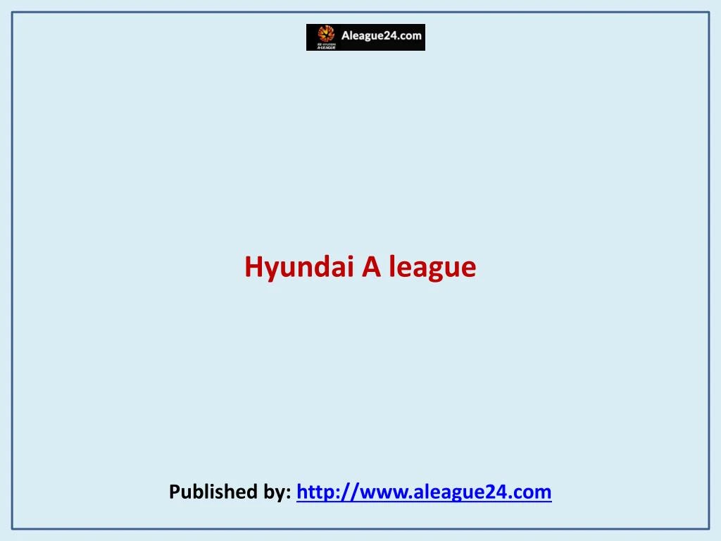 hyundai a league published by http www aleague24 com