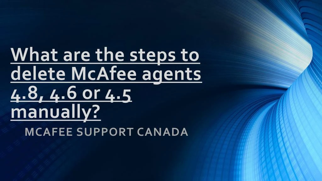what are the steps to delete mcafee agents 4 8 4 6 or 4 5 manually