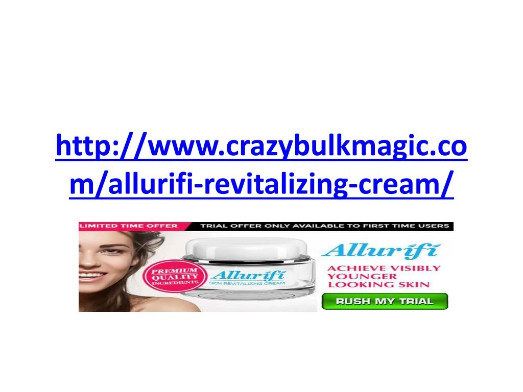 http www crazybulkmagic com allurifi revitalizing cream