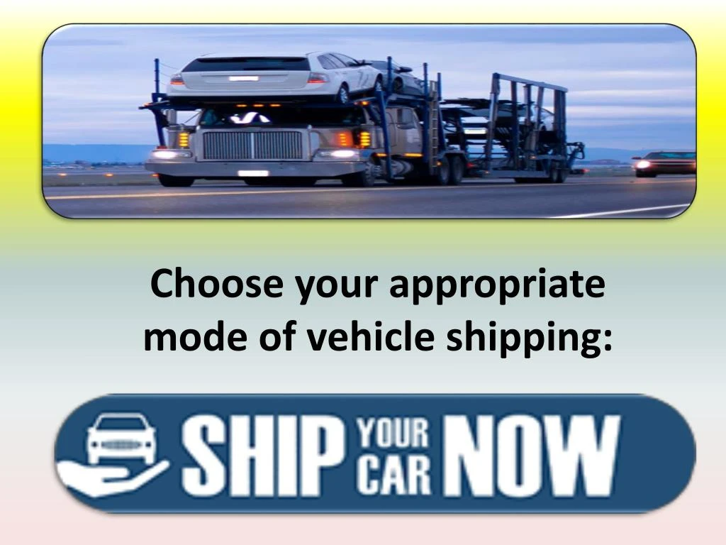 choose your appropriate mode of vehicle shipping