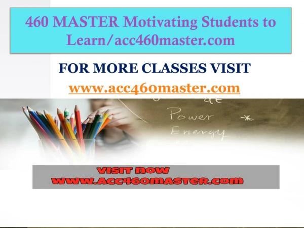 ACC 460 MASTER Motivating Students to Learn/acc460master.com