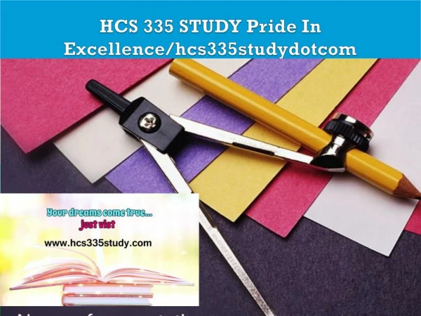 HCS 335 STUDY Pride In Excellence/hcs335studydotcom