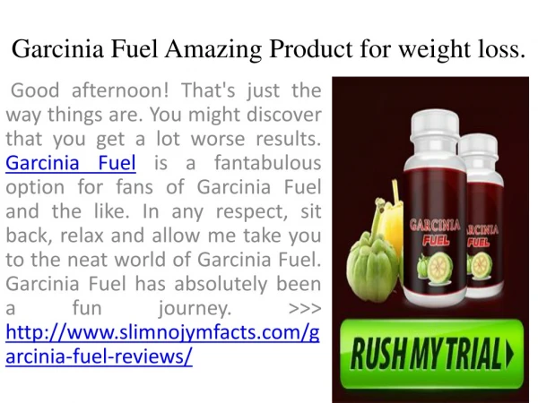 Garcinia Fuel Amazing Product for weight loss.