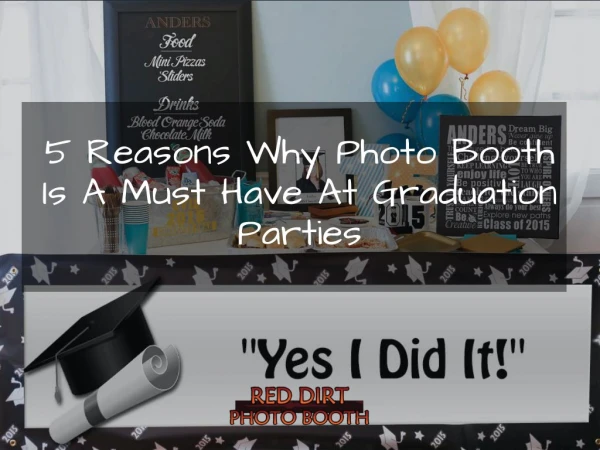 5 Reasons Why a Photo Booth Is A Must Have At Graduation Parties.