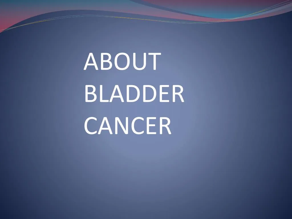 about bladder cancer