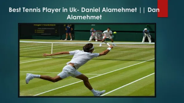 Best Tennis Player in Uk- Daniel Alamehmet || Dan Alamehmet Find Out More About Daniel Alamehmet My Favorite Tennis Play