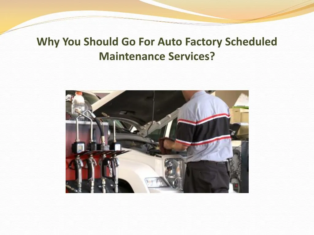 why you should go for auto factory scheduled maintenance services