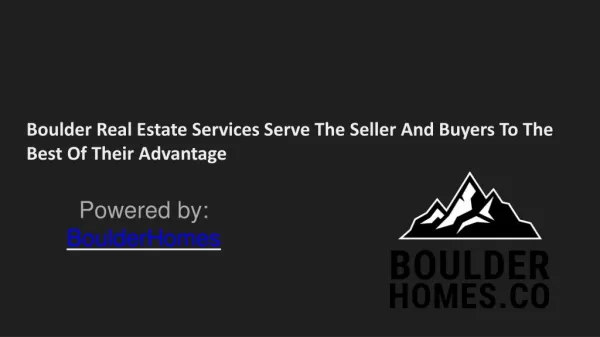 Boulder Real Estate Services Serve The Seller And Buyers To The Best Of Their Advantage