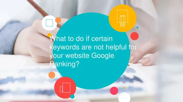What to do if certain keywords are not helpful for your website's Google Ranking?