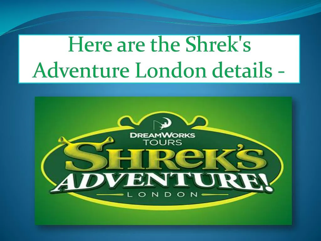 here are the shrek s adventure london details