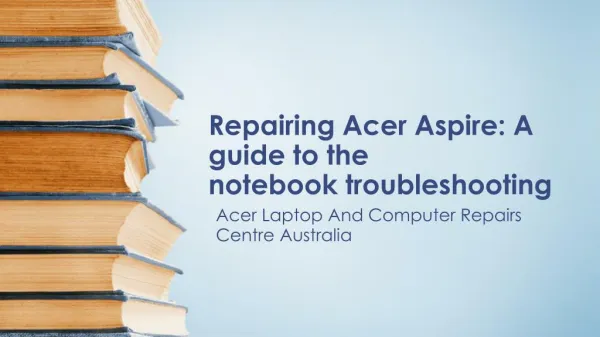 Repairing Acer Aspire: A guide to the notebook troubleshooting