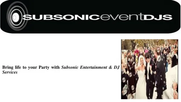Bring life to your Party with Subsonic Entertainment & DJ Services