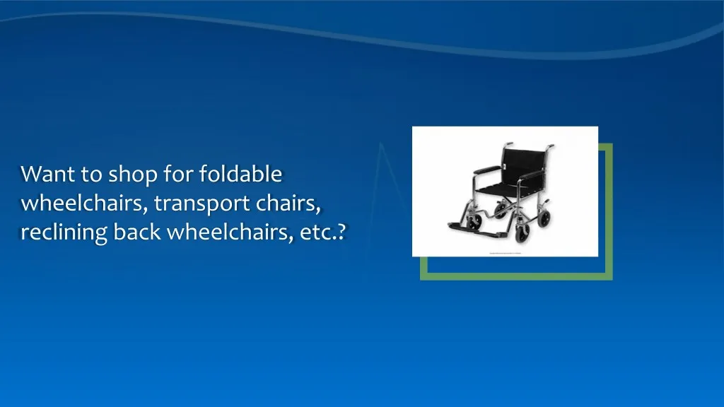 want to shop for foldable wheelchairs transport