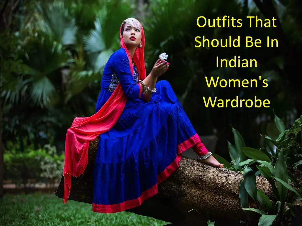 outfits that should be in indian women s wardrobe