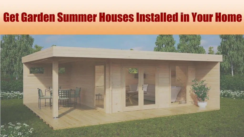 get garden summer houses installed in your home