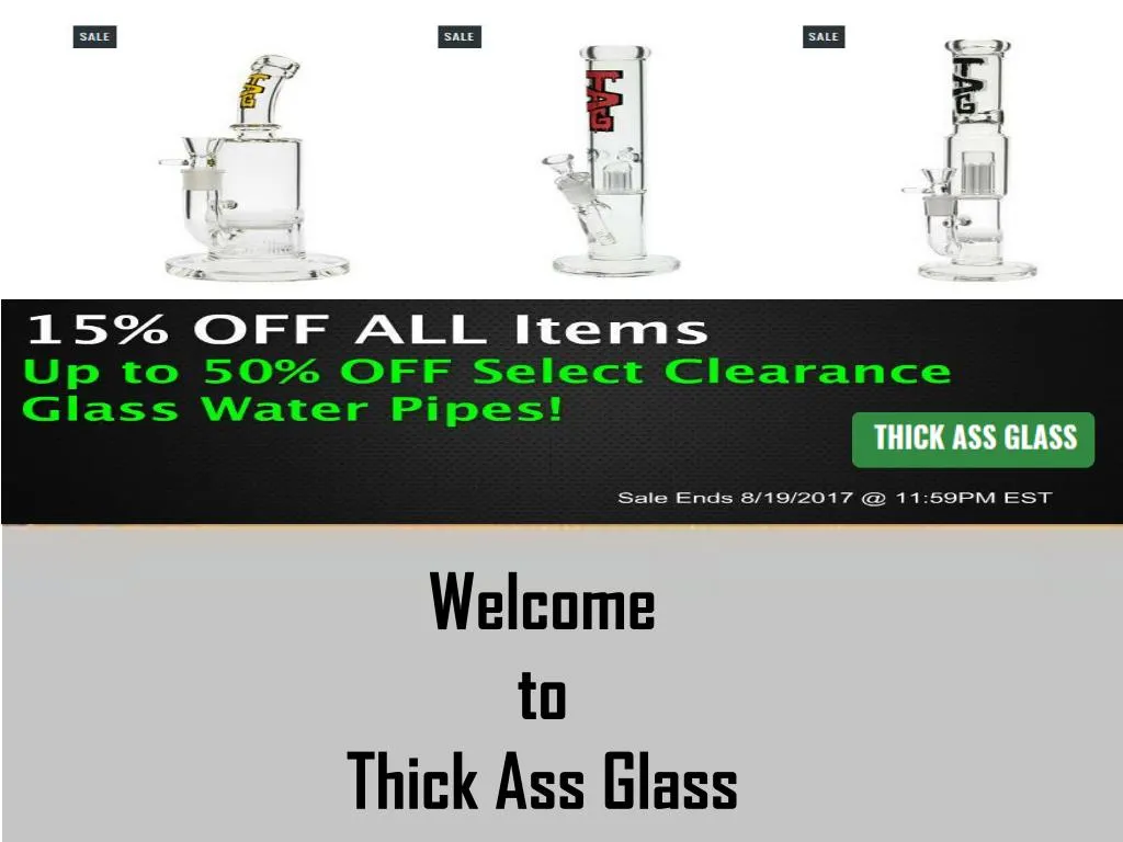 welcome to thick ass glass