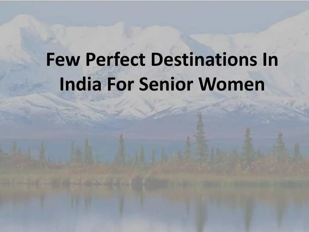 few perfect destinations in india for senior women