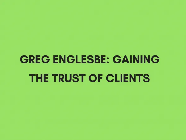 Greg Englesbe: Gaining the Trust of Clients