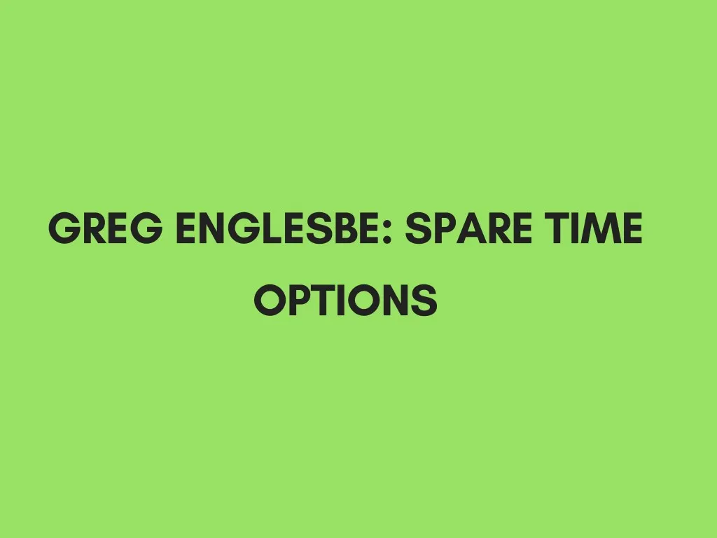greg englesbe spare time