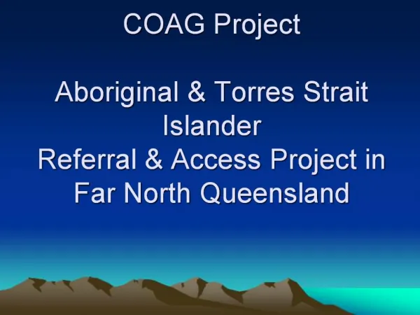 COAG Project Aboriginal Torres Strait Islander Referral Access Project in Far North Queensland