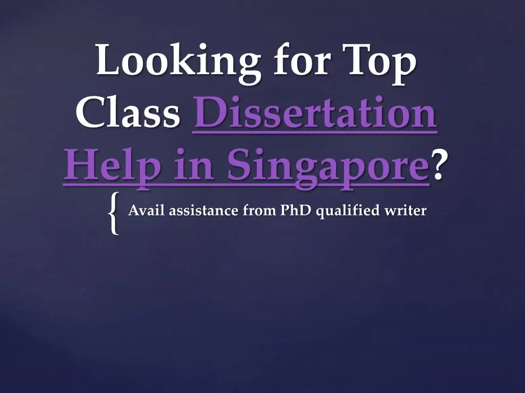 looking for top class dissertation help in singapore