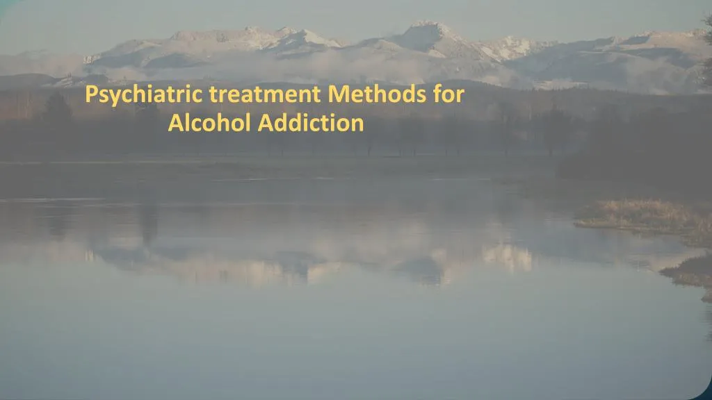 psychiatric treatment methods for alcohol