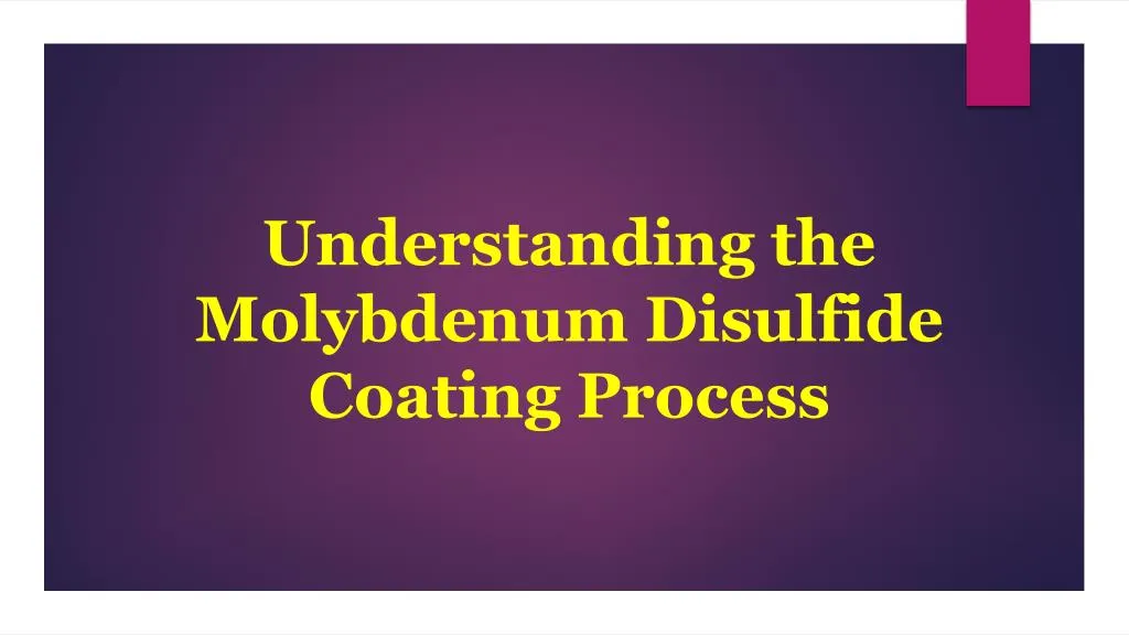 understanding the molybdenum disulfide coating process