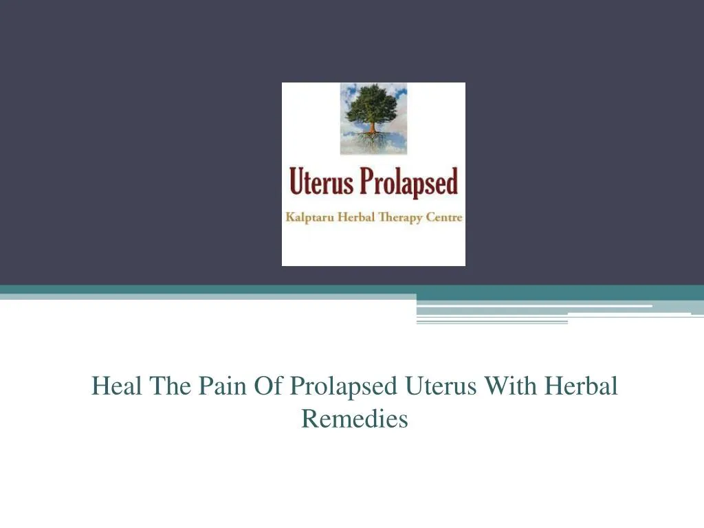 heal the pain of prolapsed uterus with herbal