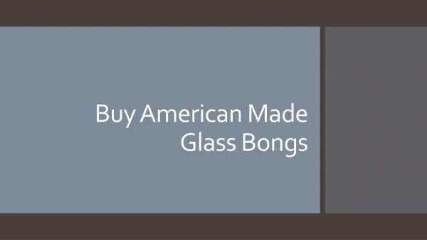 Buy American Made Glass Bongs