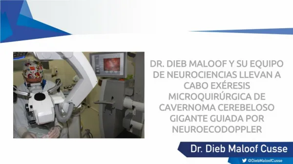 DR. DIEB MALOOF Y SU EQUIPO DE NEUROCIENCIAS LLEVAN A CABO EXÉRESIS MICROQUIRÚRGICA DE CAVERNOMA CEREBELOSO GIGANTE GUIA