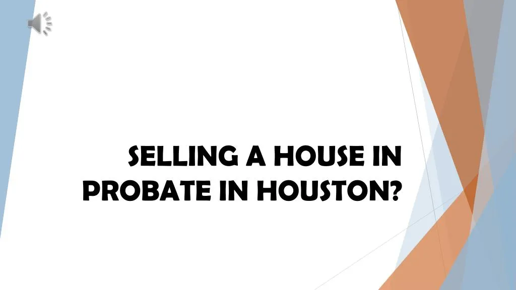 selling a house in probate in houston